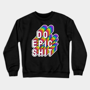 Do Epic Shit Funny Humor Quote Crewneck Sweatshirt